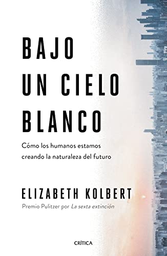 Bajo un cielo blanco: C?mo los humanos estamos creando la naturaleza del futuro [Paperback]