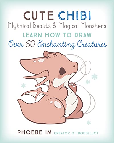 Cute Chibi Mythical Beasts & Magical Monsters: Learn How to Draw Over 60 Enc [Paperback]