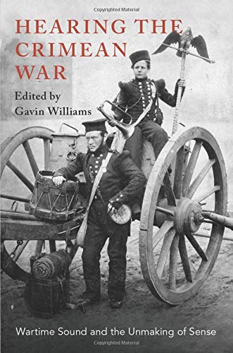 Hearing the Crimean War: Wartime Sound and the Unmaking of Sense [Paperback]