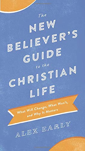 The New Believer's Guide To The Christian Lif