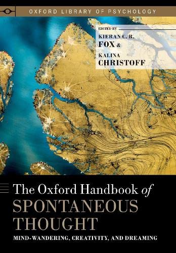 The Oxford Handbook of Spontaneous Thought: Mind-Wandering, Creativity, and Drea [Hardcover]