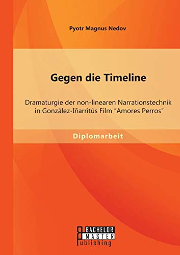 Gegen Die Timeline  Dramaturgie der Non-Linearen Narrationstechnik in Gonzlez- [Paperback]