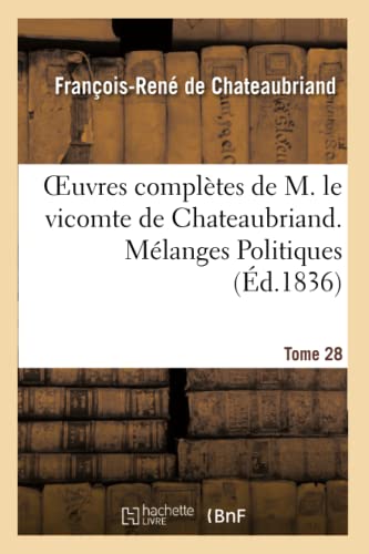 Oeuvres Completes de M. le Vicomte de Chateaubriand. T. 28, Melanges Politiques. [Paperback]