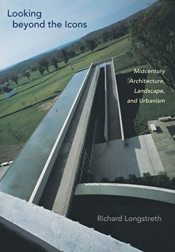 Looking Beyond The Icons: Midcentury Architecture, Landscape, And Urbanism [Paperback]