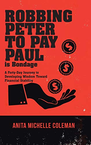 Robbing Peter To Pay Paul Is Bondage A Forty-Day Journey To Developing Wisdom T [Hardcover]