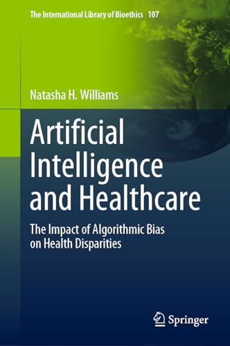 Artificial Intelligence and Healthcare: The Impact of Algorithmic Bias on Health [Hardcover]