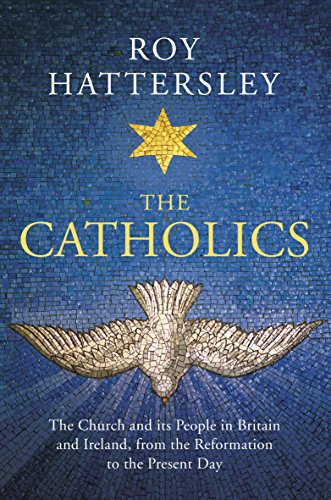 The Catholics: The Church and its People in Britain and Ireland, from the Reform [Hardcover]