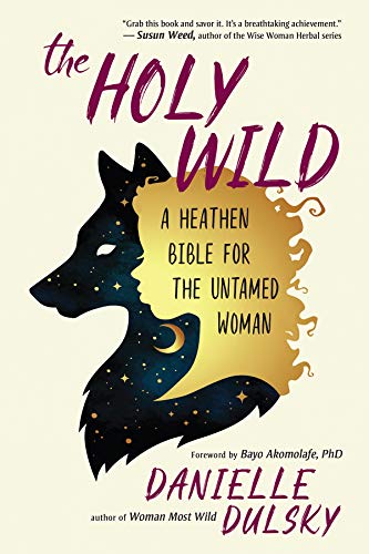 The Holy Wild: A Heathen Bible for the Untamed Woman [Paperback]