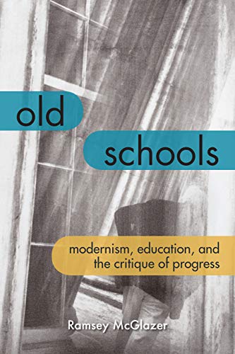 Old Schools Modernism, Education, and the Critique of Progress [Hardcover]