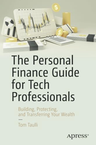 The Personal Finance Guide for Tech Professionals Building, Protecting, and Tra [Paperback]