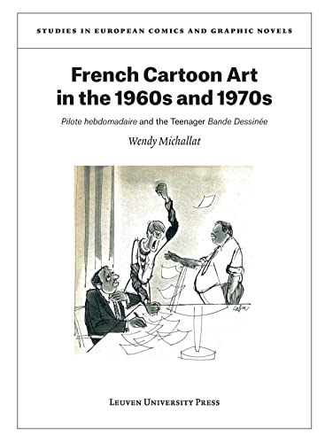 French Cartoon Art 1960S And 1970S : Pilote Hebdomadaire and the Teenager Bande  [Paperback]