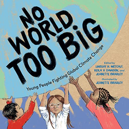 No World Too Big: Young People Fighting Global Climate Change [Hardcover]