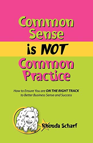 Common Sense Is Not Common Practice Ho To Ensure You Are On The Right Track To [Paperback]