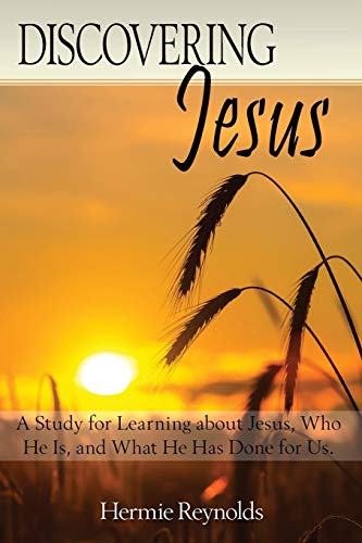 Discovering Jesus A Study For Learning About Jesus, Who He Is, And What He Has  [Paperback]