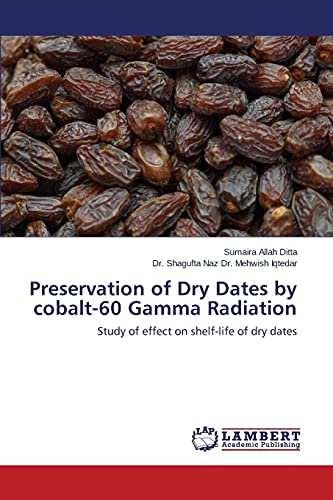 Preservation Of Dry Dates By Cobalt-60 Gamma Radiation Study Of Effect On Shelf [Paperback]