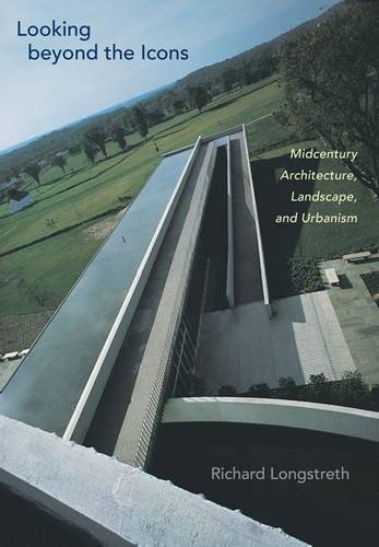 Looking Beyond The Icons: Midcentury Architecture, Landscape, And Urbanism [Hardcover]