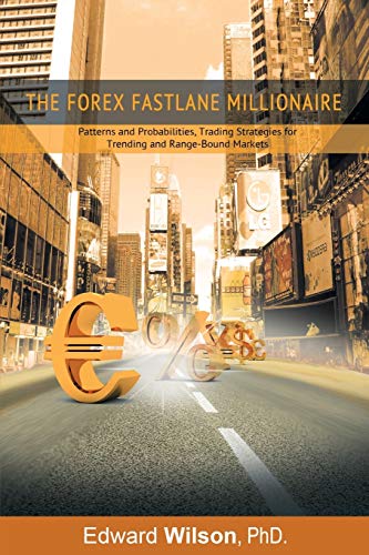 The Forex Fastlane Millionaire Patterns And Probabilities, Trading Strategies F [Paperback]