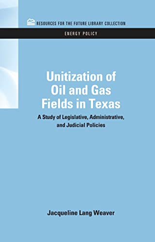 Unitization of Oil and Gas Fields in Texas A Study of Legislative, Administrati [Hardcover]