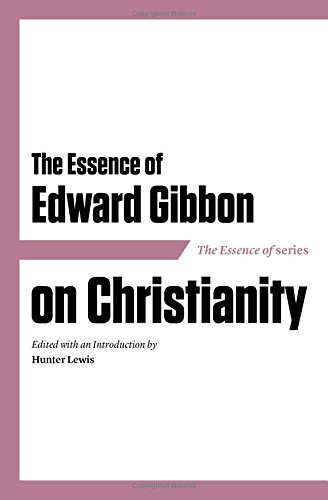 The Essence of Edward Gibbon on Christianity [Paperback]