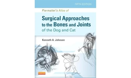 Piermattei's Atlas of Surgical Approaches to the Bones and Joints of the Dog and [Hardcover]