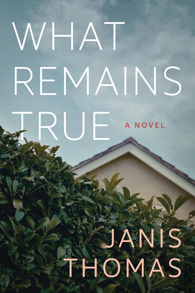 What Remains True: A Novel [Paperback]