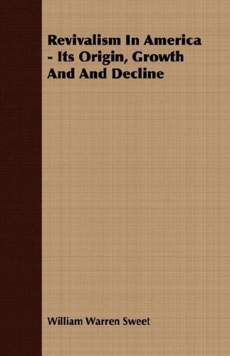 Revivalism in America - Its Origin, Groth and and Decline [Unknon]