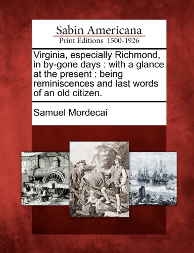 Virginia, Especially Richmond, in by-Gone Days  With a Glance at the Present [Paperback]