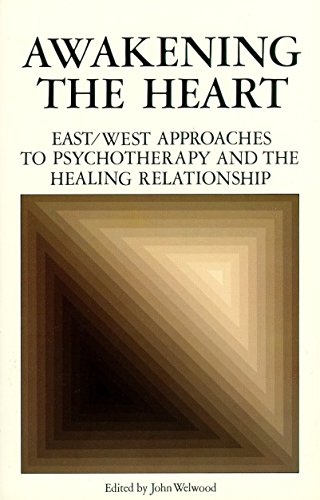 Aakening the Heart East/West Approaches to Psychotherapy and the Healing Relat [Paperback]