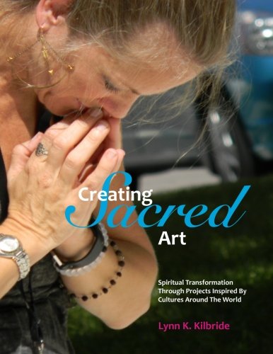 Creating Sacred Art Spiritual Transformation Through Projects Inspired By Cultu [Paperback]