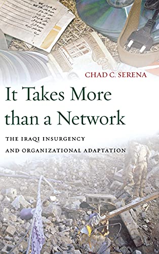 It Takes More than a Netork The Iraqi Insurgency and Organizational Adaptation [Hardcover]