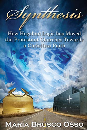 Synthesis Ho Hegelian Logic Has Moved The Protestant Churches Toards A Christ [Paperback]