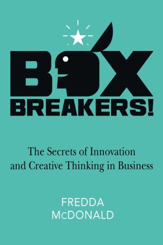 Boxbreakers The Secrets Of Innovation And Creative Thinking In Business [Paperback]