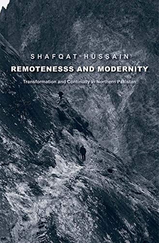 Remoteness and Modernity Transformation and Continuity in Northern Pakistan [Hardcover]