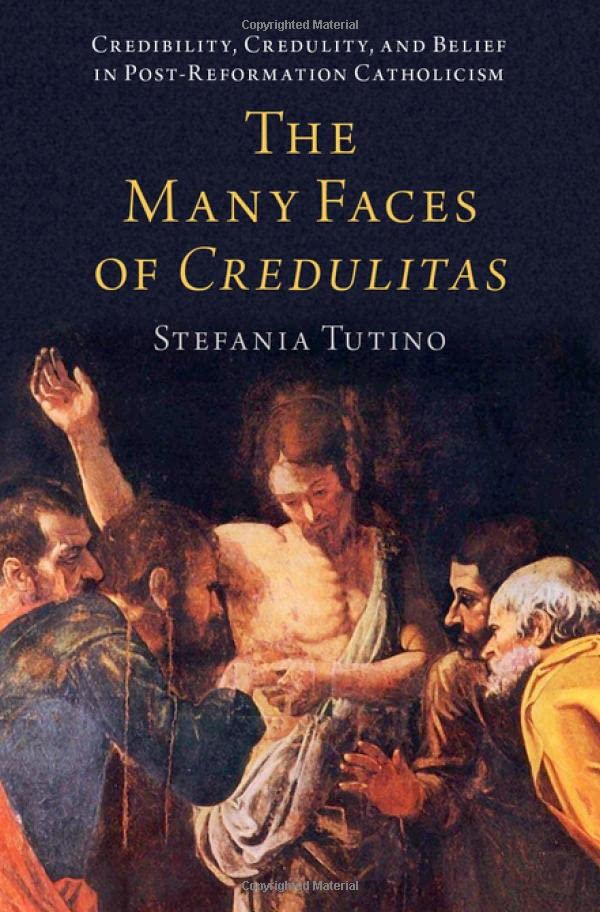 The Many Faces of Credulitas Credibility, Credulity, and Belief in Post-Reforma [Hardcover]