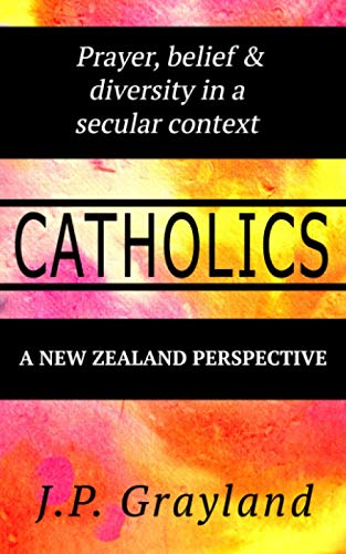 Catholics. Prayer, Belief &Amp Diversity In A Secular Context. A Ne Zealand Pe