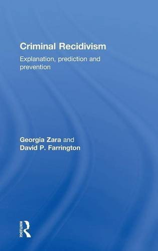 Criminal Recidivism Explanation, prediction and prevention [Hardcover]