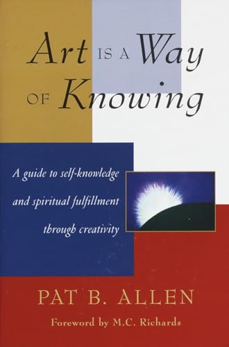 Art Is a Way of Knowing: A Guide to Self-Knowledge and Spiritual Fulfillment thr [Paperback]