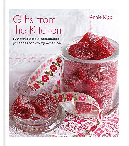 Gifts from the Kitchen: 100 irresistible homemade presents for every occasion [Hardcover]