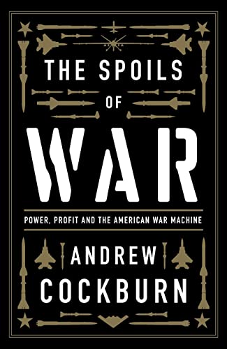 The Spoils of War: Power, Profit and the American War Machine [Paperback]