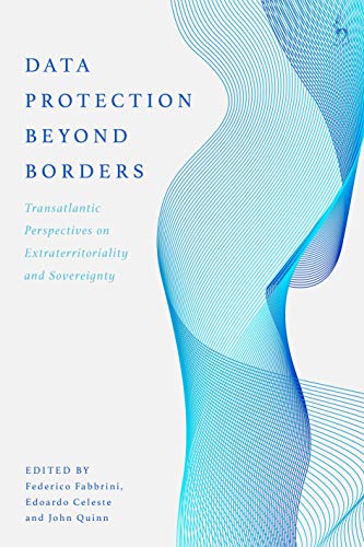 Data Protection Beyond Borders Transatlantic Perspectives on Extraterritorialit [Hardcover]