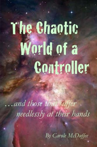 The Chaotic World Of A Controller And Those That Suffer Needlessly At Their Han [Paperback]