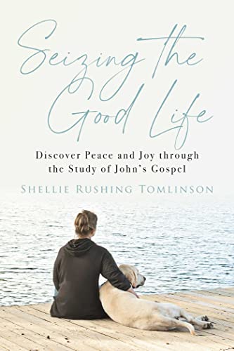 Seizing the Good Life: Discover Peace and Joy through the Study of John's Go [Paperback]