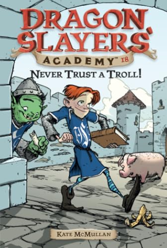 Never Trust a Troll: Dragon Slayer's Academy 18 [Paperback]