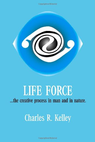 Life Force... The Creative Process In Man And In Nature [Paperback]