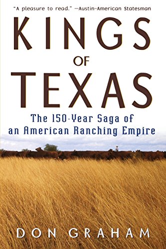 Kings of Texas The 150-Year Saga of an American Ranching Empire [Paperback]