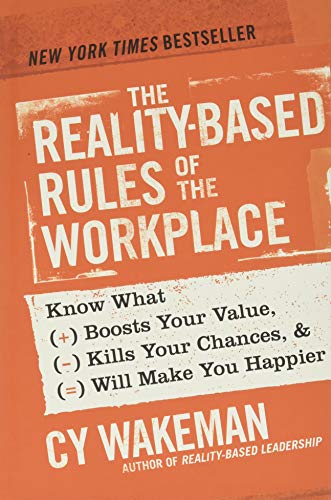 The Reality-Based Rules of the Workplace: Know What Boosts Your Value, Kills You [Hardcover]