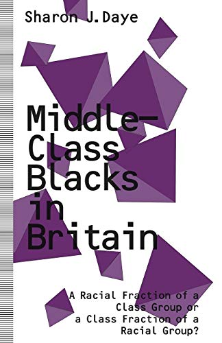 Middle-Class Blacks in Britain A Racial Fraction of a Class Group or a Class Fr [Paperback]