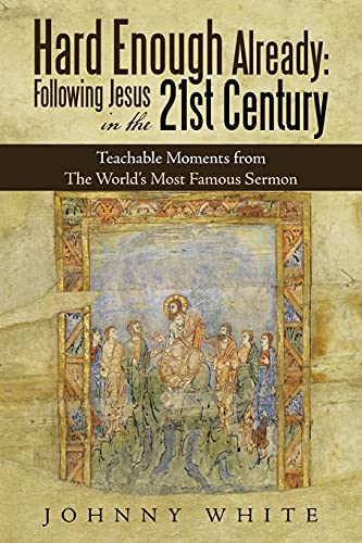 Hard Enough Already Folloing Jesus in the 21St Century  Teachable Moments fro [Paperback]