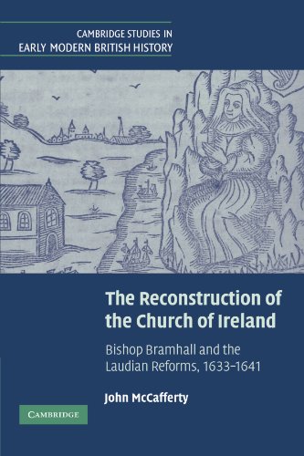 The Reconstruction of the Church of Ireland Bishop Bramhall and the Laudian Ref [Paperback]