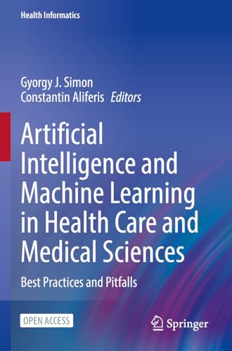 Artificial Intelligence and Machine Learning in Health Care and Medical Sciences [Paperback]